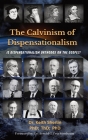 The Calvinism of Dispensationalism: Is Dispensationalism Orthodox on the Gospel? By Keith A. Sherlin Cover Image