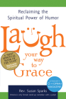 Laugh Your Way to Grace: Reclaiming the Spiritual Power of Humor Cover Image