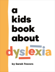 A Kids Book About Dyslexia By Sarah Travers Cover Image