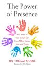 The Power of Presence: Be a Voice in Your Child's Ear Even When You're Not with Them By Joy Thomas Moore Cover Image