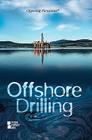 Offshore Drilling (Opposing Viewpoints) By Margaret Haerens (Editor) Cover Image