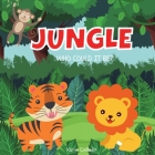 Jungle: Who Could It Be? (Series) Jungle Animals for Toddlers, Forest Animals, Safari Animals, Ages 0-3, Book Size 8.5x8.5, Cover Image