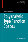 Polyanalytic Type Function Spaces (Operator Theory: Advances and Applications #305) By Nikolai Vasilevski Cover Image