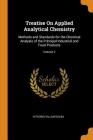 Treatise on Applied Analytical Chemistry: Methods and Standards for the Chemical Analysis of the Principal Industrial and Food Products; Volume 2 Cover Image