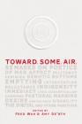 Toward. Some. Air.: Remarks on Poetics of Mad Affect, Militancy, Feminism, Demotic Rhythms, Emptying, Intervention, Reluctance, Indigeneit By Amy De'ath (Editor), Fred Wah (Editor) Cover Image