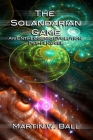 The Solandarian Game: An Entheogenic Evolution Psy-Fi Novel By Martin W. Ball Cover Image
