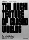 The Architecture of Closed Worlds: Or, What Is the Power of Shit? By Lydia Kallipoliti Cover Image
