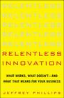 Relentless Innovation: What Works, What Doesn't--And What That Means for Your Business Cover Image