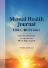 Mental Health Journal for Christians: Faith-Based Prompts to Improve Your Mind, Body & Spirit By Cathleen Bearse, LCSW Cover Image
