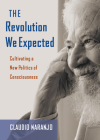 The Revolution We Expected: Cultivating a New Politics of Consciousness Cover Image