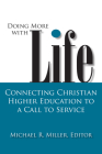 Doing More with Life: Connecting Christian Higher Education to a Call to Service (Studies in Religion and Higher Education #3) By Michael R. Miller (Editor) Cover Image