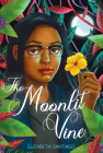 The Moonlit Vine By Elizabeth Santiago, McKenzie Mayle (Illustrator) Cover Image
