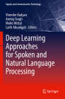 Deep Learning Approaches for Spoken and Natural Language Processing (Signals and Communication Technology) By Virender Kadyan (Editor), Amitoj Singh (Editor), Mohit Mittal (Editor) Cover Image