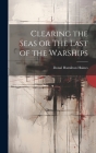 Clearing the Seas or The Last of the Warships By Donal Hamilton Haines Cover Image