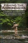 Fishing the Adirondacks: A Complete Angler's Guide to the Adirondack Park and Northern New York By Spider Rybaak Cover Image