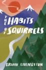 The Habits of Squirrels By Brian Livingston Cover Image