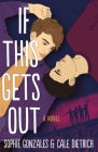 If This Gets Out: A Novel By Sophie Gonzales, Cale Dietrich Cover Image