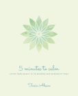 5 Minutes to Calm: Create Daily Peace in 52 Mindful and Meditative Ways Cover Image