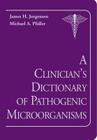 A Clinician's Dictionary of Pathogenic Microorganisms By James H. Jorgensen, Michael A. Pfaller Cover Image