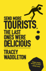 Send More Tourists...the Last Ones Were Delicious By Tracey Waddleton Cover Image