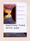 Wasting Time with God: A Christian Spirituality of Friendship with God Cover Image