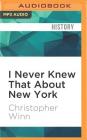 I Never Knew That about New York By Christopher Winn, Tim Bentinck (Read by) Cover Image
