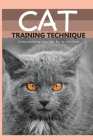 Cat Training Technique- Understanding Your Cat By Its Instincts: How To Train A Cat By Dierdre Anthon Cover Image