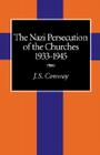 The Nazi Persecution of the Churches, 1933-1945 By J. S. Conway Cover Image