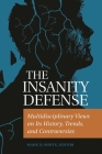 The Insanity Defense: Multidisciplinary Views on its History, Trends, and Controversies Cover Image
