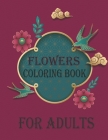 Flowers Coloring Book For Adults: An Adult Coloring Book With Beautiful Realistic Flowers, Animals and Garden Design.For Men, Women, And Girls. By Creative Moon Cover Image