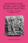 Buddhist Nuns, Monks, and Other Worldly Matters: Recent Papers on Monastic Buddhism in India (Studies in the Buddhist Traditions) Cover Image