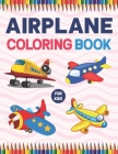 Airplane Coloring Book For Kids: A Collection Of The Beautiful Airplane Coloring Pages.A Fun And Engaging Airplane Coloring Workbook For Boys And Girl By Pattysiebell Publication Cover Image