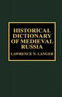 Historical Dictionary of Medieval Russia (Historical Dictionaries of Ancient Civilizations and Histori #5) Cover Image