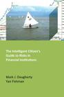 The Intelligent Citizen's Guide to Risks in Financial Institutions By Mark J. Dougherty, Yan Fishman Cover Image