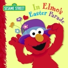 In Elmo's Easter Parade (Sesame Street) By Naomi Kleinberg, Christopher Moroney (Illustrator) Cover Image