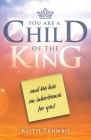 You are a Child of the King: and He has an Inheritance for You Cover Image