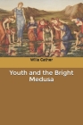 Youth and the Bright Medusa Cover Image