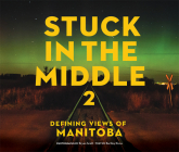 Stuck in the Middle 2: Defining Views of Manitoba Cover Image