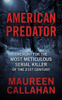 American Predator: The Hunt for the Most Meticulous Serial Killer of the 21st Century By Maureen Callahan Cover Image