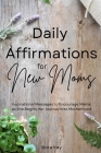 Daily Affirmations for New Moms Cover Image