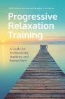 Progressive Relaxation Training: A Guide for Professionals, Students, and Researchers By Holly Hazlett-Stevens, Douglas a. Bernstein Cover Image