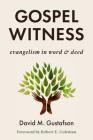 Gospel Witness: Evangelism in Word and Deed By David M. Gustafson, Robert E. Coleman (Foreword by) Cover Image
