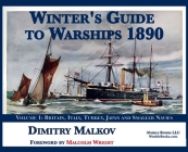 Winter's Guide to Warships 1890: Volume 1: Britain, Italy, Turkey, and Smaller Navies By Dimitry Malkov, Malcolm Wright (Foreword by) Cover Image