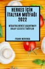 Herkes İçİn İtalyan MutfaĞi 2022: Mİsafİrlerİnİzİ ŞaŞirtmayi Kolay Lezzetlİ Tarİfler By Frank Merenda Cover Image