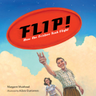 Flip! How the Frisbee Took Flight By Margaret Muirhead, Adam Gustavson (Illustrator) Cover Image