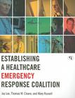 Establishing a Healthcare Emergency Response Coalition By Jay Lee, Thomas W. Cleare, Mary Russell Cover Image