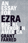 An Essay for Ezra: Racial Terror in America (Thinking Theory) By Grant Farred Cover Image