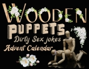 Wooden puppets and dirty sex jokes advent calendar book: Fun and original Christmas gift for adults with a good sense of humour! By The Naughty List Cover Image