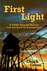 First Light: A POWs Rescue Mission That Can Never Be Acknowledge By Chuck Gross Cover Image