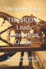 The $100M Lead Generation Guide: How to Get People To Want To Buy Your Stuff Cover Image